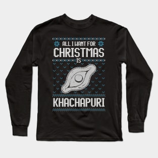 All I Want For Christmas Is Khachapuri - Ugly Xmas Sweater For cheese Lover Long Sleeve T-Shirt